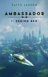 Title: Ambassador 1: Seeing Red, Author: Patty Jansen
