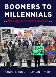 Title: Boomers to Millennials: Moving America Forward, Author: Daniel R. Rubin