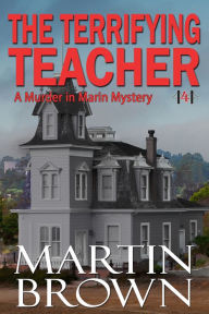 Title: The Terrifying Teacher (Book 4 - Murder in Marin Mysteries), Author: Martin Brown