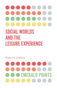 Title: Social Worlds and the Leisure Experience, Author: Robert A. Stebbins