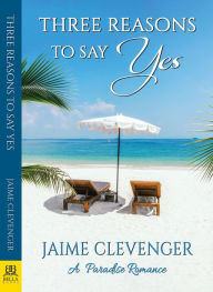 Title: Three Reasons to Say Yes, Author: Jaime Clevenger