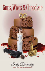 Title: Guns, Wives and Chocolate, Author: Sally Berneathy