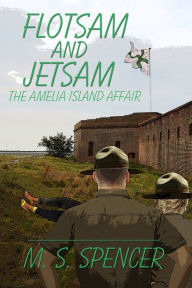 Title: Flotsam and Jetsam: the Amelia Island Affair, Author: M. S. Spencer