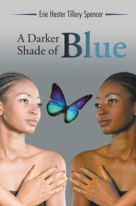 Title: A Darker Shade of Blue, Author: Erie Hester Tillery Spencer