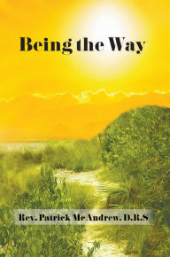 Title: Being the Way, Author: D.R.S Rev. Patrick McAndrew