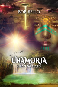 Title: Unamoria: Child of Two Natures, Author: Bob Bello