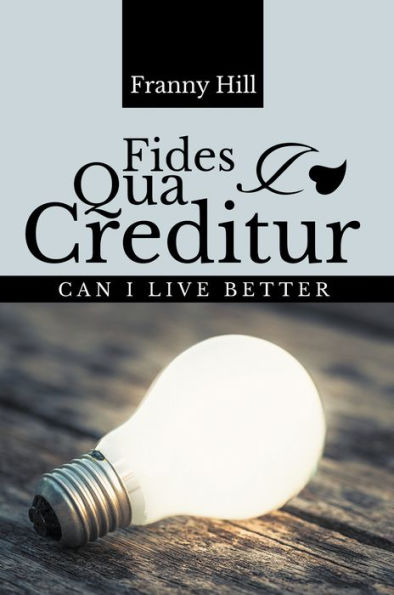 Fides Qua Creditur: Can I Live Better