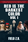 RED IS THE DARKEST COLOR VOL I