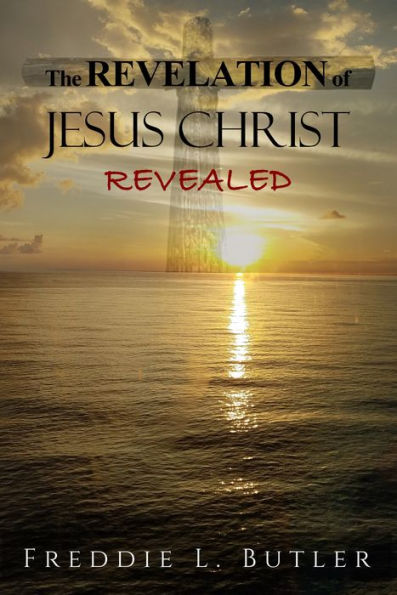 The REVELATION of JESUS CHRIST REVEALED