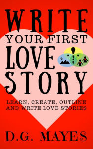 Title: Write Your First Love Story, Author: D.G. Mayes