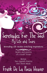 Title: Serenades For The Soul, Author: Frank De La Rosa Weaver