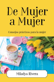 Title: De Mujer a Mujer, Author: Miladys Rivera