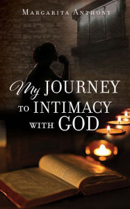 Title: My Journey to Intimacy with God, Author: Margarita Anthony