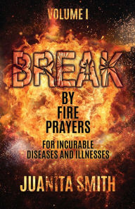 Title: BREAK BY FIRE PRAYERS, Author: Juanita Smith