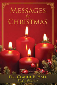 Title: Messages for Christmas, Author: Dr. Claude B. Hall