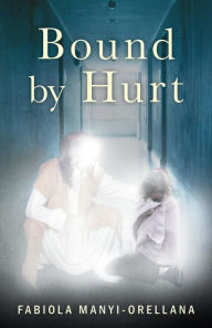 Title: Bound by Hurt, Author: Fabiola Manyi-Orellana