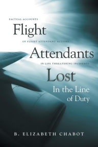 Title: Flight Attendants Lost In the Line of Duty, Author: B. Elizabeth Chabot