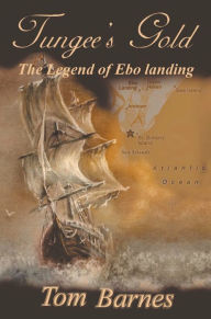 Title: Tungee's Gold: The Legend of Ebo Landing, Author: Tom Barnes