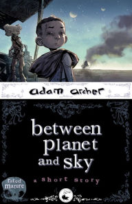 Title: between planet and sky, Author: adam archer