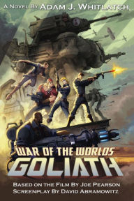 Title: War of the Worlds: Goliath, Author: Adam J. Whitlatch