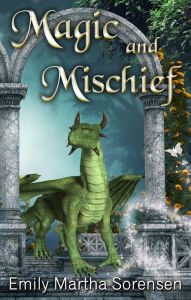 Title: Magic and Mischief, Author: Emily Martha Sorensen