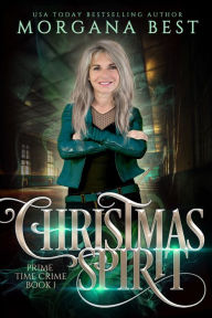 Title: Christmas Spirit: Paranormal Cozy Mystery with Older Sleuth, Author: Morgana Best