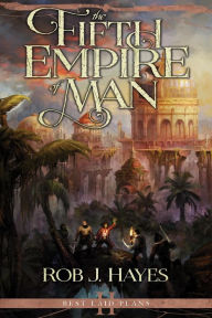 Title: The Fifth Empire of Man: Best Laid Plans #2, Author: Rob J. Hayes