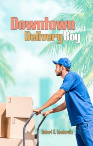 Title: Downtown Delivery Boy, Author: Robert S. Moskowitz