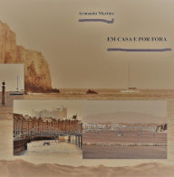 Title: Em casa e por fora - ensaio e memorias, Author: Armando Martins