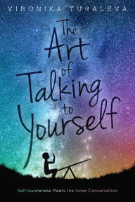 Title: The Art of Talking to Yourself: Self-Awareness Meets the Inner Conversation, Author: Vironika Tugaleva