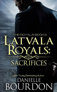 Title: Latvala Royals: Sacrifices, Author: Danielle Bourdon