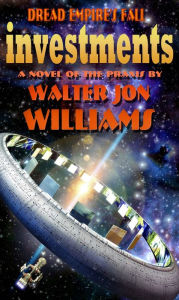 Title: Investments (Dread Empire's Fall Series), Author: Walter Jon Williams