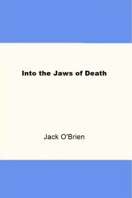 Title: Into the Jaws of Death, Author: Jack O'Brien