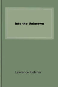 Title: Into the Unknown, Author: Lawrence Fletcher