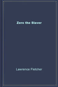 Title: Zero the Slaver, Author: Lawrence Fletcher