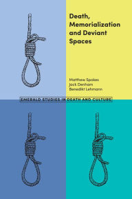 Title: Death, Memorialization and Deviant Spaces, Author: Matthew Spokes