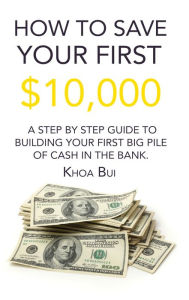 Title: How To Save Your First $10,000, Author: Khoa Bui