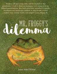 Title: MR. FROGGY'S DILEMMA, Author: James Mikel Wilson
