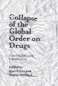 Title: Collapse of the Global Order on Drugs, Author: Axel Klein