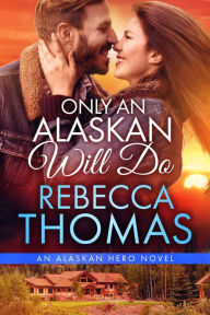 Title: Only An Alaskan Will Do, Author: Rebecca Thomas