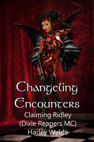 Title: Changeling Encounter: Claiming Ridley (Dixie Reapers MC), Author: Harley Wylde