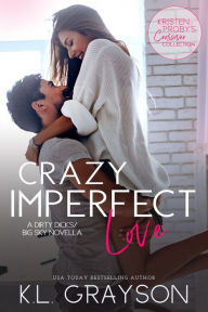 Title: Crazy Imperfect Love: A Dirty Dicks/Big Sky Novella, Author: K.L. Grayson