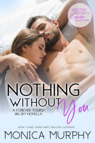 Title: Nothing Without You: A Forever Yours/Big Sky Novella, Author: Monica Murphy