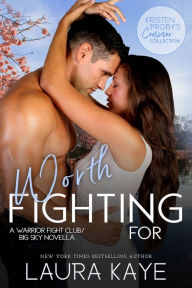 Title: Worth Fighting For: A Warrior Fight Club/Big Sky Novella, Author: Laura Kaye