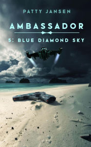 Title: Ambassador 5: Blue Diamond Sky, Author: Patty Jansen