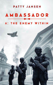 Title: Ambassador 6: The Enemy Within, Author: Patty Jansen