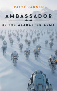 Title: Ambassador 8: The Alabaster Army, Author: Patty Jansen