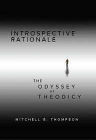 Title: Introspective Rationale: The Odyssey of Theodicy, Author: Mitchell Thompson