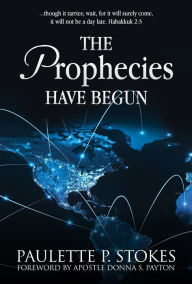 Title: The Prophecies Have Begun, Author: Paulette P. Stokes