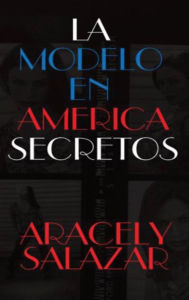 Title: LA MODELO EN AMERICA SECRETOS, Author: ARACELY SALAZAR